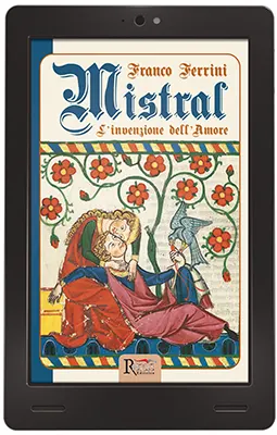 Mistral l'invenzione dell'Amore romanzo storico di Franco Ferrini eBook